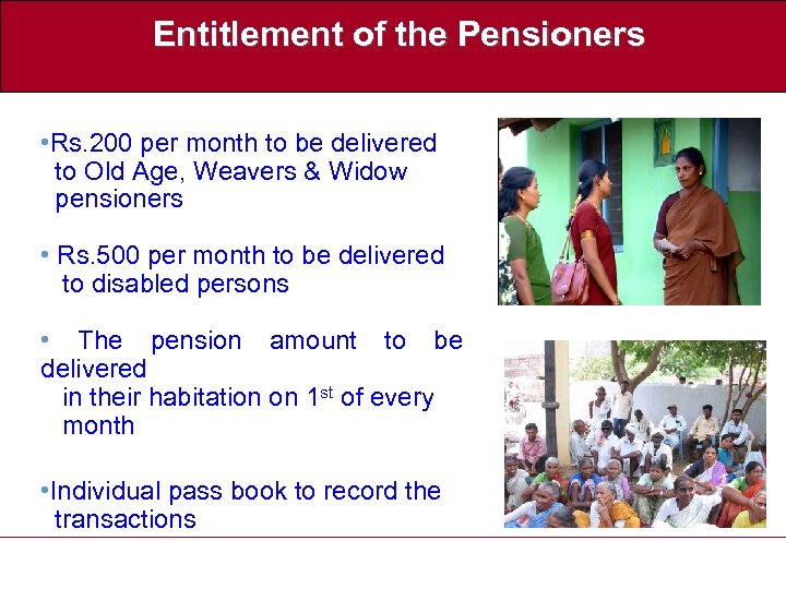 Entitlement of the Pensioners • Rs. 200 per month to be delivered to Old