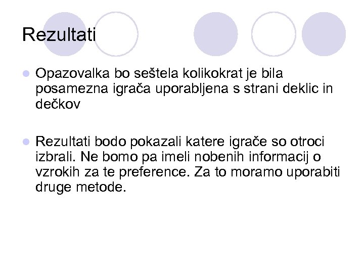 Rezultati l Opazovalka bo seštela kolikokrat je bila posamezna igrača uporabljena s strani deklic