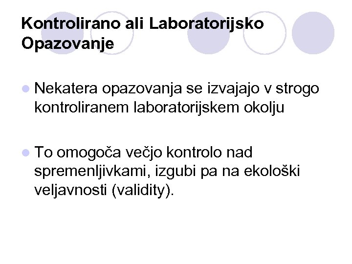 Kontrolirano ali Laboratorijsko Opazovanje l Nekatera opazovanja se izvajajo v strogo kontroliranem laboratorijskem okolju