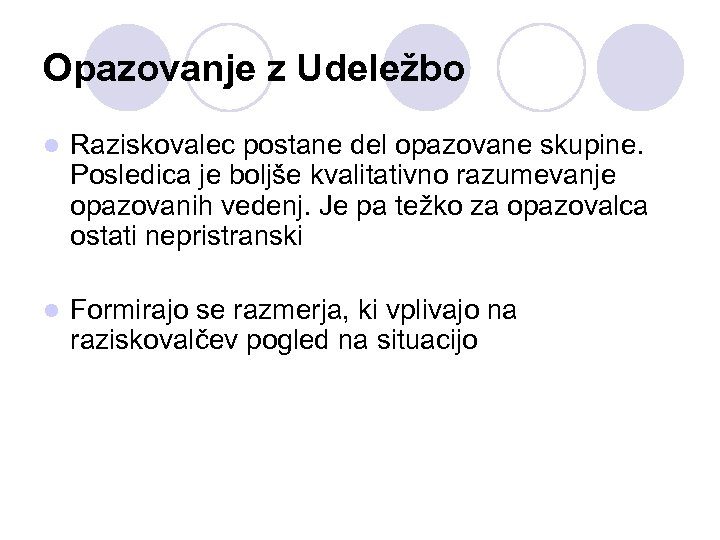 Opazovanje z Udeležbo l Raziskovalec postane del opazovane skupine. Posledica je boljše kvalitativno razumevanje