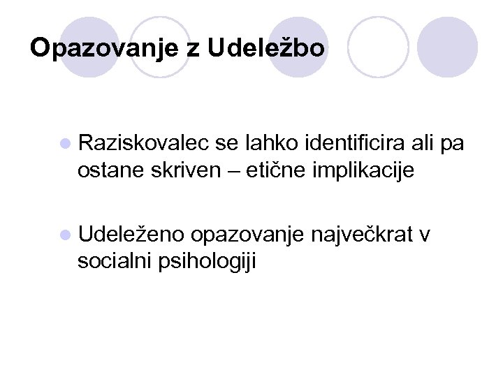 Opazovanje z Udeležbo l Raziskovalec se lahko identificira ali pa ostane skriven – etične