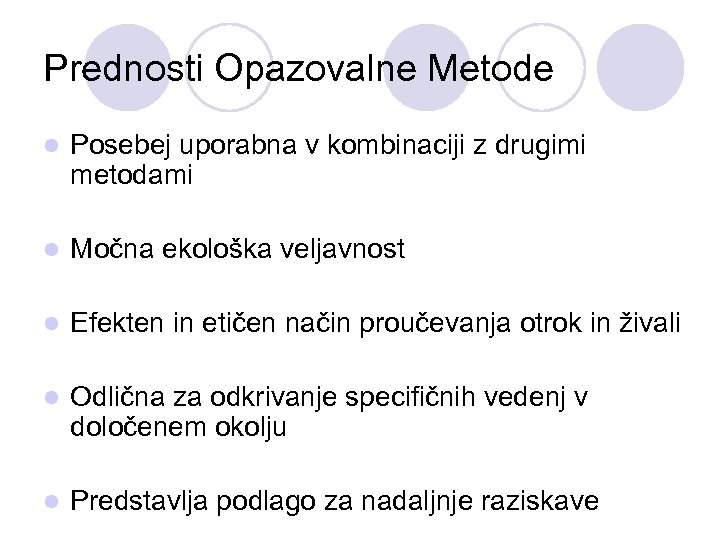 Prednosti Opazovalne Metode l Posebej uporabna v kombinaciji z drugimi metodami l Močna ekološka