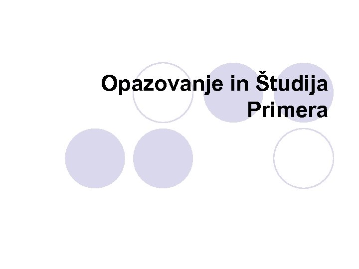 Opazovanje in Študija Primera 