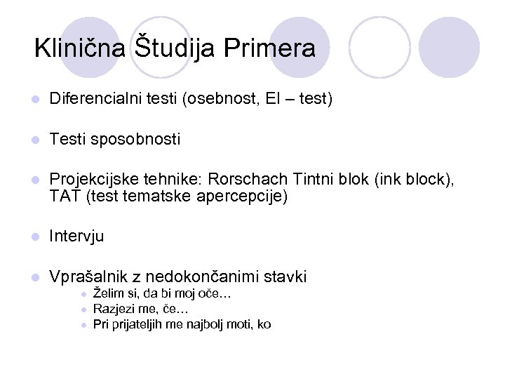 Klinična Študija Primera l Diferencialni testi (osebnost, EI – test) l Testi sposobnosti l