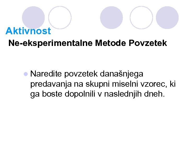 Aktivnost Ne-eksperimentalne Metode Povzetek l Naredite povzetek današnjega predavanja na skupni miselni vzorec, ki