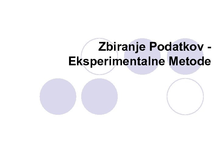 Zbiranje Podatkov Eksperimentalne Metode 