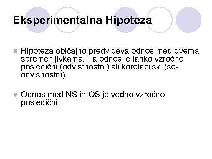 Eksperimentalna Hipoteza l Hipoteza običajno predvideva odnos med dvema spremenljivkama. Ta odnos je lahko