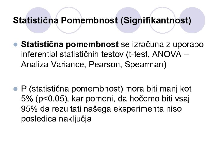 Statistična Pomembnost (Signifikantnost) l Statistična pomembnost se izračuna z uporabo inferential statističnih testov (t-test,