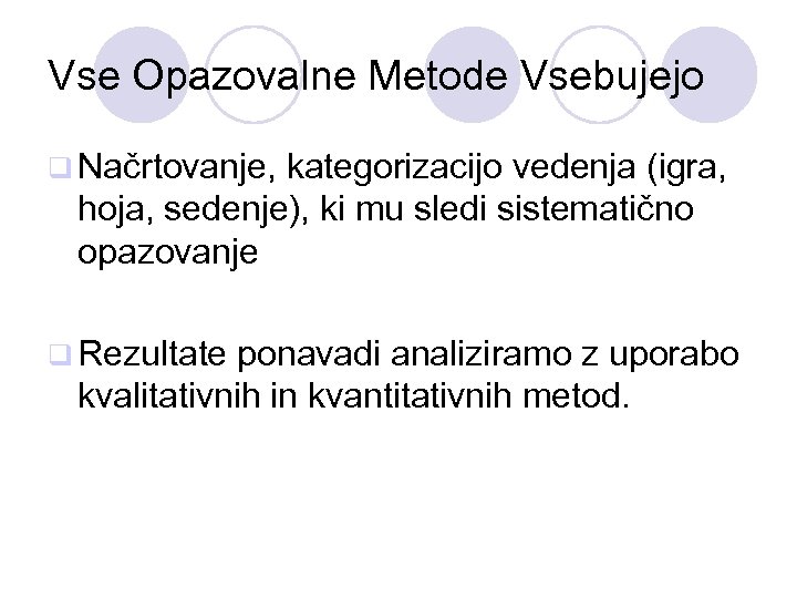 Vse Opazovalne Metode Vsebujejo q Načrtovanje, kategorizacijo vedenja (igra, hoja, sedenje), ki mu sledi