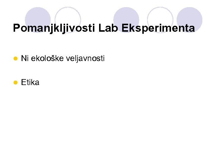 Pomanjkljivosti Lab Eksperimenta l Ni ekološke veljavnosti l Etika 