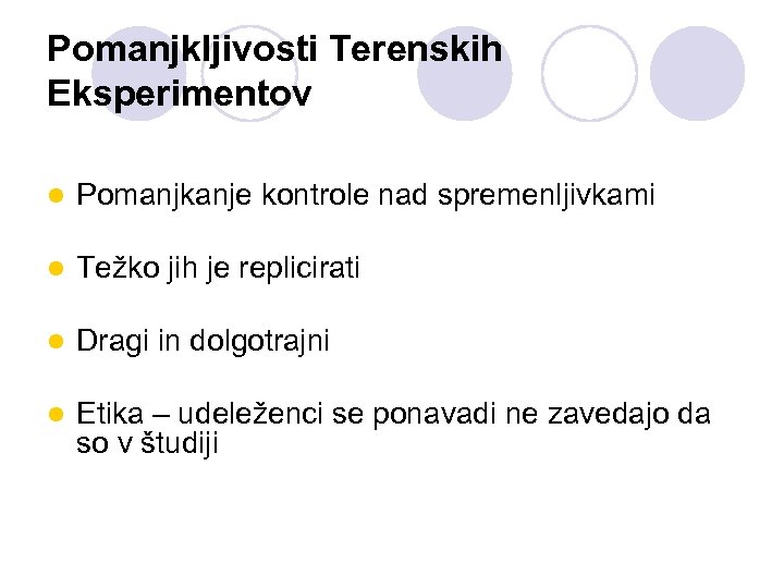 Pomanjkljivosti Terenskih Eksperimentov l Pomanjkanje kontrole nad spremenljivkami l Težko jih je replicirati l
