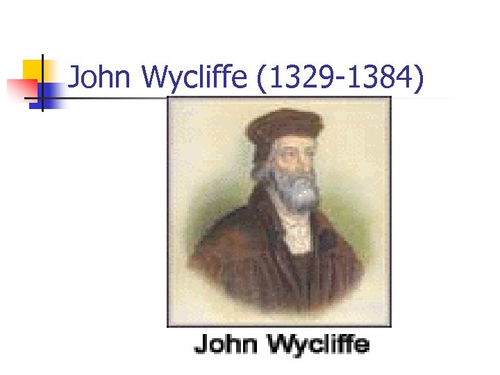 John Wycliffe (1329 -1384) 