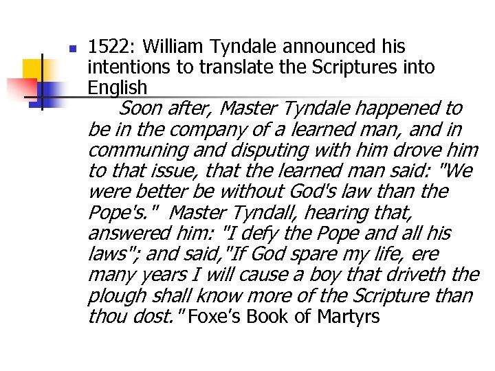 n 1522: William Tyndale announced his intentions to translate the Scriptures into English Soon