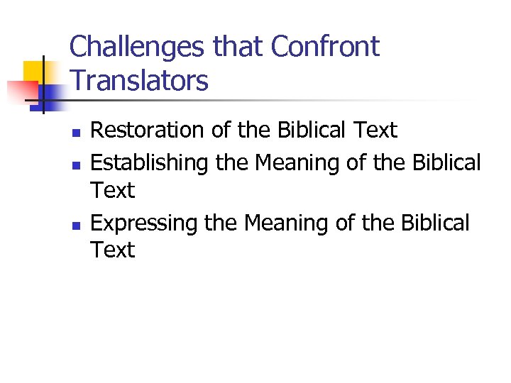 Challenges that Confront Translators n n n Restoration of the Biblical Text Establishing the