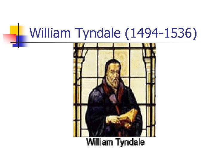 William Tyndale (1494 -1536) 