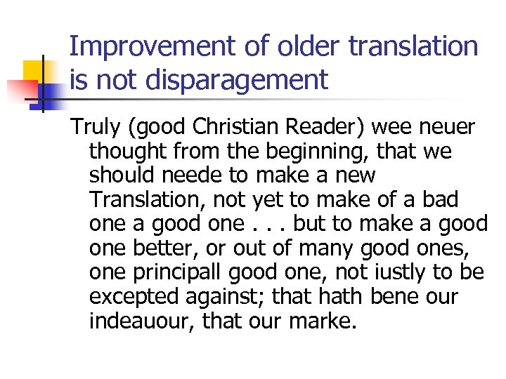 Improvement of older translation is not disparagement Truly (good Christian Reader) wee neuer thought