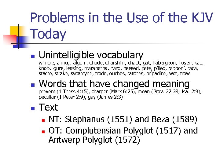 Problems in the Use of the KJV Today n Unintelligible vocabulary wimple, almug, algum,