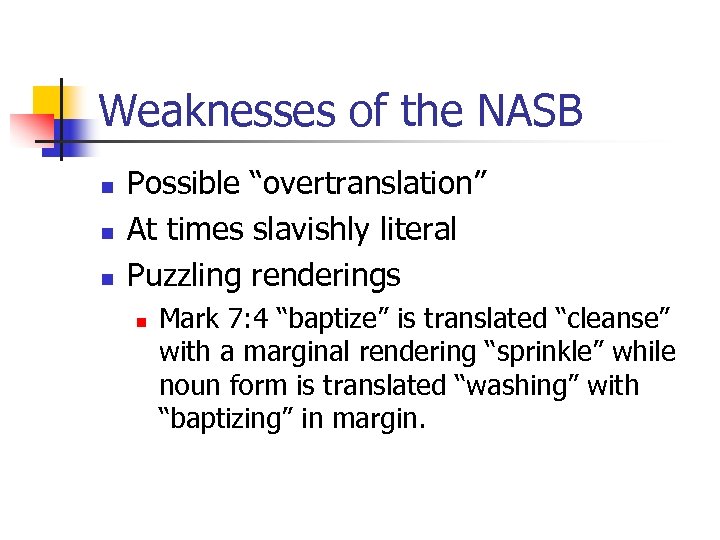 Weaknesses of the NASB n n n Possible “overtranslation” At times slavishly literal Puzzling