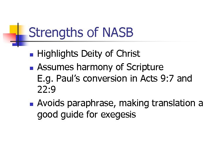 Strengths of NASB n n n Highlights Deity of Christ Assumes harmony of Scripture