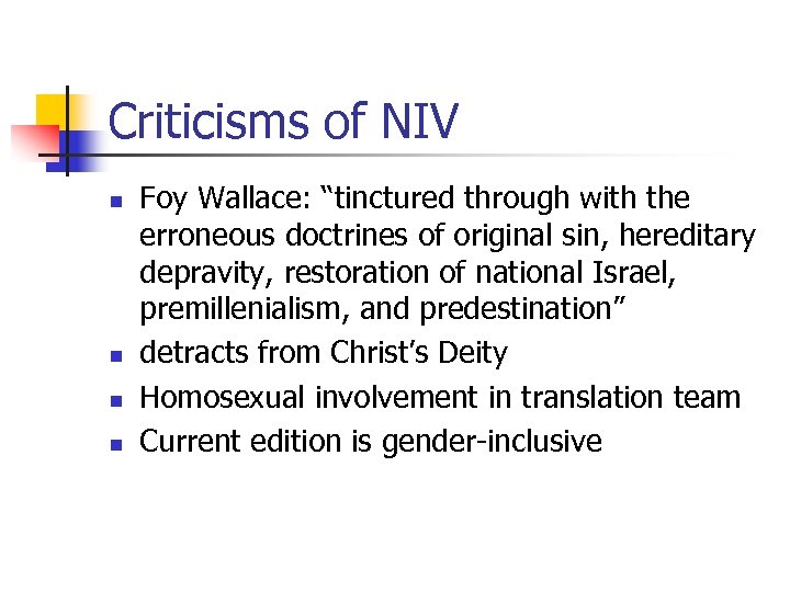 Criticisms of NIV n n Foy Wallace: “tinctured through with the erroneous doctrines of