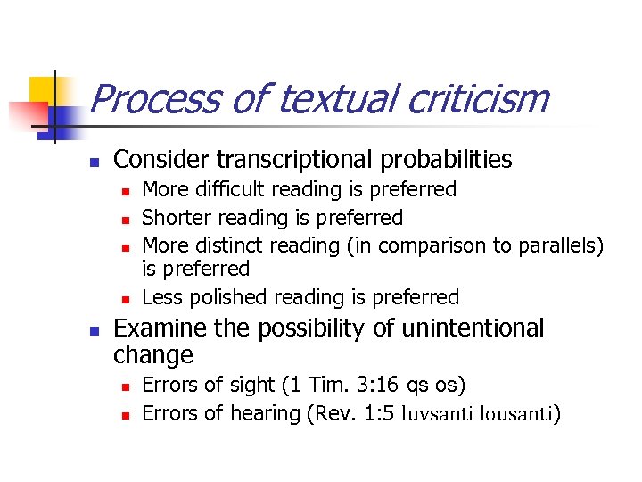 Process of textual criticism n Consider transcriptional probabilities n n n More difficult reading