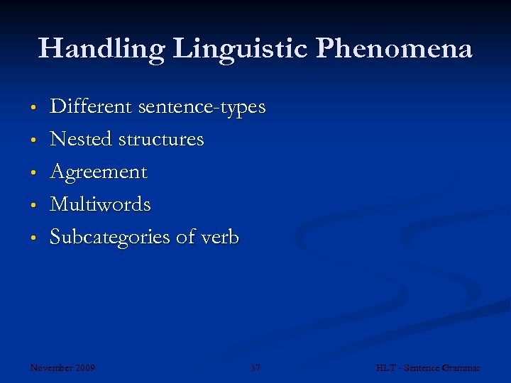 Handling Linguistic Phenomena • • • Different sentence-types Nested structures Agreement Multiwords Subcategories of