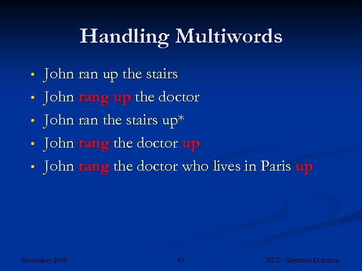 Handling Multiwords • • • John ran up the stairs John rang up the