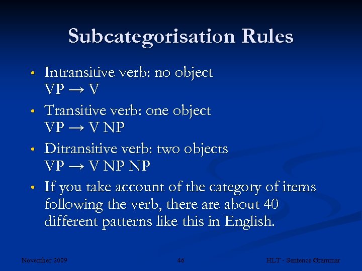 Subcategorisation Rules • • Intransitive verb: no object VP → V Transitive verb: one