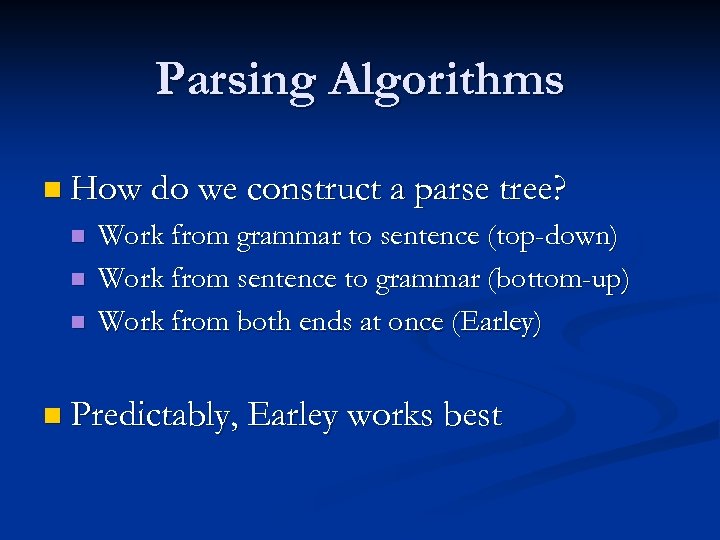 Parsing Algorithms n How do we construct a parse tree? n n n Work