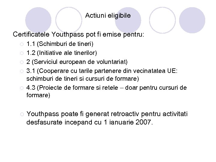 Actiuni eligibile Certificatele Youthpass pot fi emise pentru: ¡ ¡ ¡ 1. 1 (Schimburi