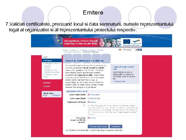 Emitere 7. Validati certificatele, precizand locul si data semnaturii, numele reprezentantului legal al organizatiei