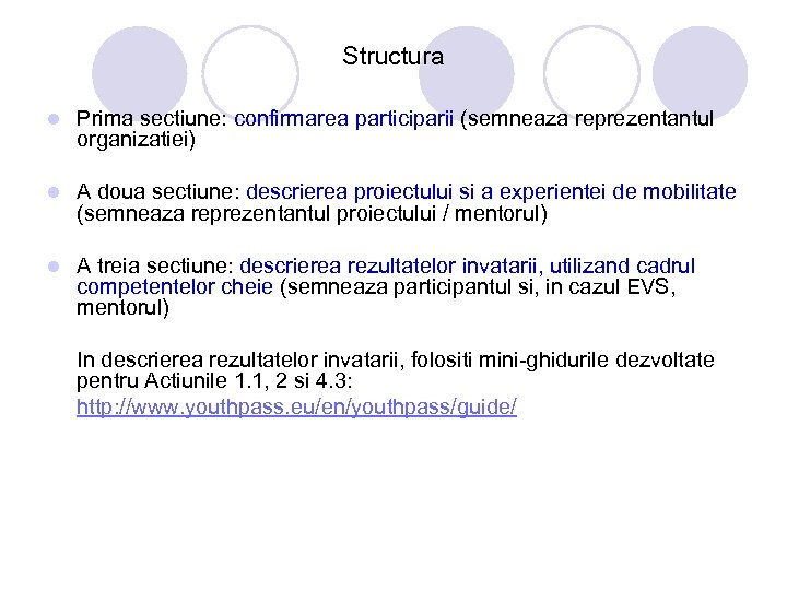 Structura l Prima sectiune: confirmarea participarii (semneaza reprezentantul organizatiei) l A doua sectiune: descrierea