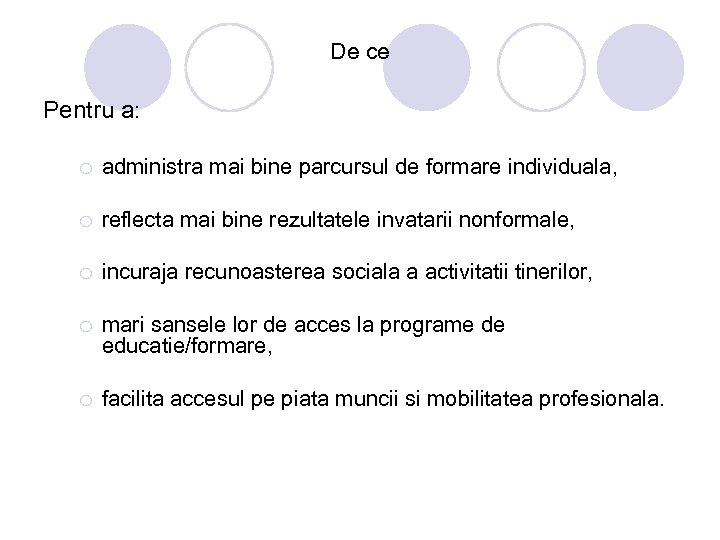 De ce Pentru a: ¡ administra mai bine parcursul de formare individuala, ¡ reflecta