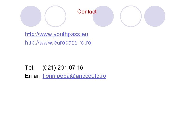Contact http: //www. youthpass. eu http: //www. europass-ro. ro Tel: (021) 201 07 16