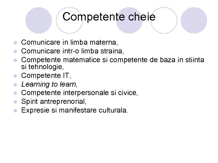 Competente cheie l l l l Comunicare in limba materna, Comunicare intr-o limba straina,