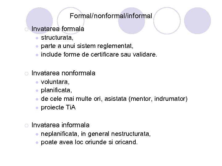 Formal/nonformal/informal ¡ Invatarea formala l structurata, l parte a unui sistem reglementat, l include