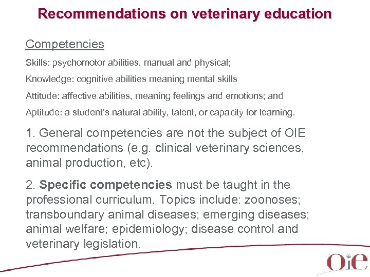 Recommendations on veterinary education Competencies Skills: psychomotor abilities, manual and physical; Knowledge: cognitive abilities
