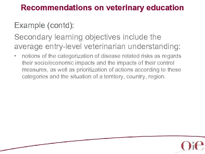 Recommendations on veterinary education Example (contd): Secondary learning objectives include the average entry level