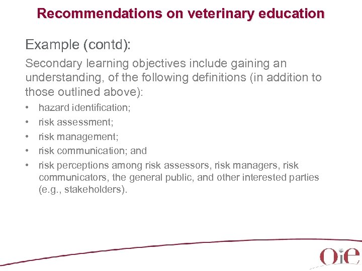 Recommendations on veterinary education Example (contd): Secondary learning objectives include gaining an understanding, of