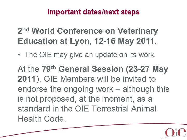 Important dates/next steps 2 nd World Conference on Veterinary Education at Lyon, 12 -16