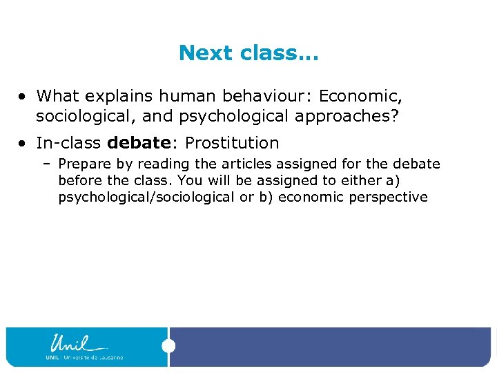 Next class… • What explains human behaviour: Economic, sociological, and psychological approaches? • In-class