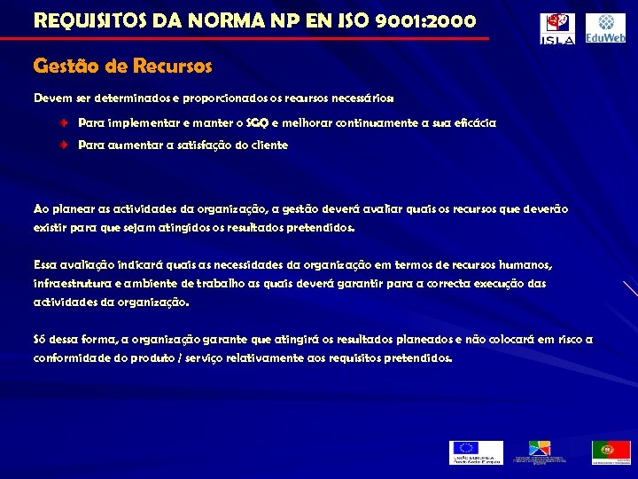 REQUISITOS DA NORMA NP EN ISO 9001: 2000 Gestão de Recursos Devem ser determinados