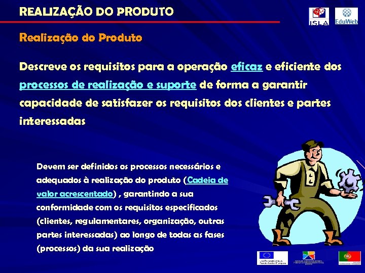 REALIZAÇÃO DO PRODUTO Realização do Produto Descreve os requisitos para a operação eficaz e