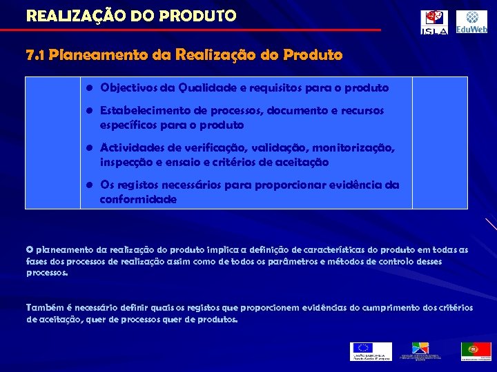 REALIZAÇÃO DO PRODUTO 7. 1 Planeamento da Realização do Produto • Objectivos da Qualidade