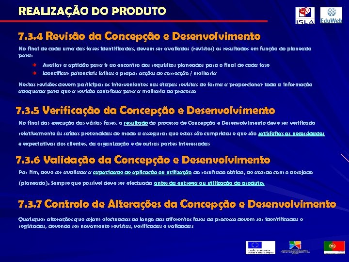 REALIZAÇÃO DO PRODUTO 7. 3. 4 Revisão da Concepção e Desenvolvimento No final de