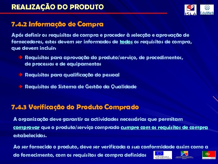 REALIZAÇÃO DO PRODUTO 7. 4. 2 Informação de Compra Após definir os requisitos de