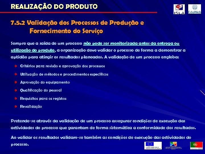 REALIZAÇÃO DO PRODUTO 7. 5. 2 Validação dos Processos de Produção e Fornecimento do