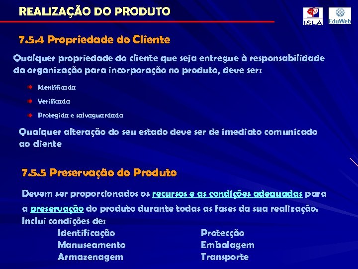 REALIZAÇÃO DO PRODUTO 7. 5. 4 Propriedade do Cliente Qualquer propriedade do cliente que
