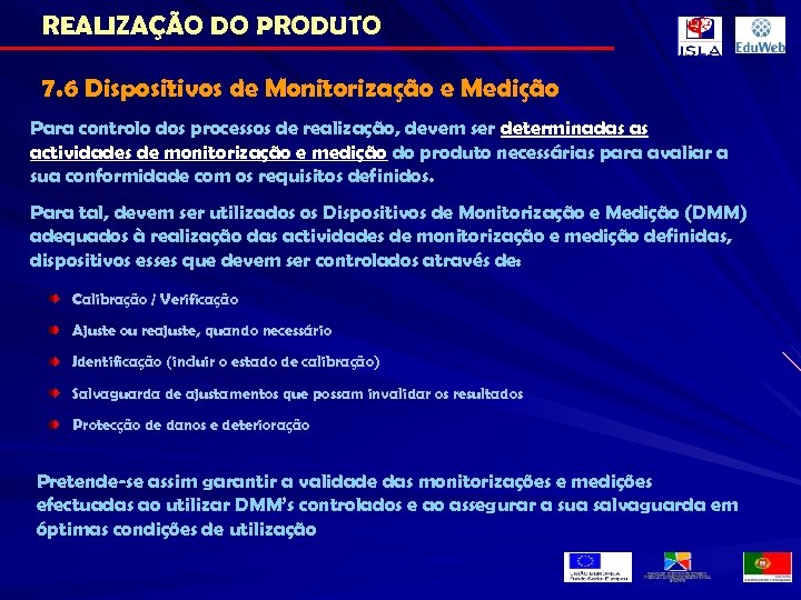 REALIZAÇÃO DO PRODUTO 7. 6 Dispositivos de Monitorização e Medição Para controlo dos processos