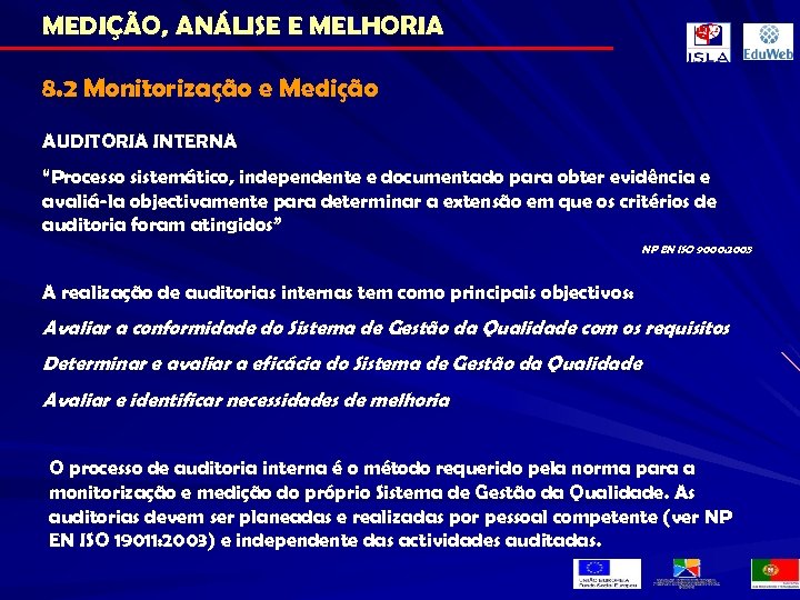 MEDIÇÃO, ANÁLISE E MELHORIA 8. 2 Monitorização e Medição AUDITORIA INTERNA “Processo sistemático, independente